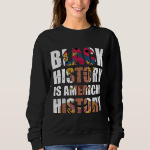 BHM Black History is American History Melanin Blac Sweatshirt