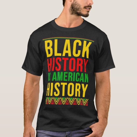 BHM Gift Black History ist amerikanisches Geschich T-Shirt (Vorderseite)