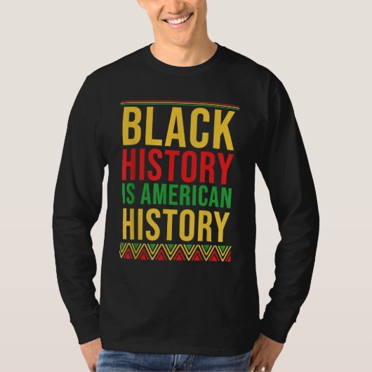 BHM Gift Black History ist amerikanisches Geschich T-Shirt (Vorderseite)
