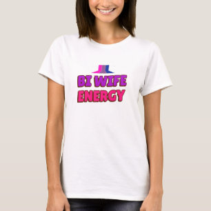 Bi Ehefrau Energy T-Shirt