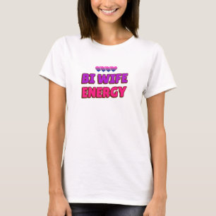 Bi Ehefrau Energy T-Shirt