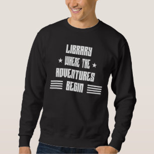 Bibliothek, in der das Abenteuer Sarcasm beginnt Sweatshirt