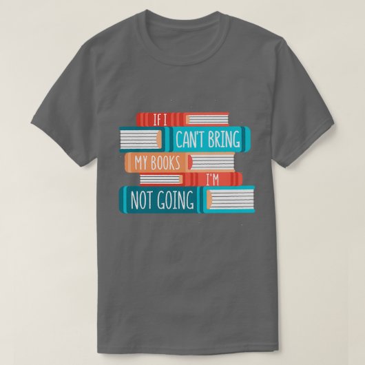 Bibliothek, wenn ich meine Bücher nicht mitbringen T-Shirt (Design vorne)