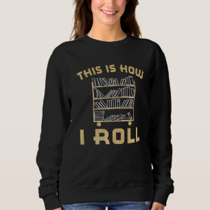 Bibliothekarische Literatur So nehme ich Bibliothe Sweatshirt