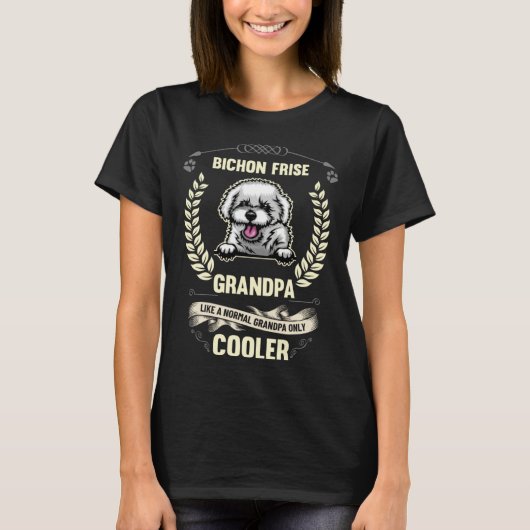 Bichon Frise Grandpa Like A Normal Grandpa Only Co T-Shirt (Vorderseite)
