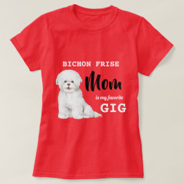 Bichon Frise Mama Favorite Gig Red  T-Shirt