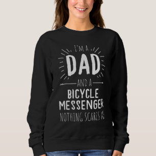 Bicycle Messenger Vater Nothing Scares Me Fathers Sweatshirt
