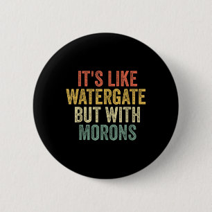Biden 2020 ist wie Watergate, aber mit Morons Anti Button