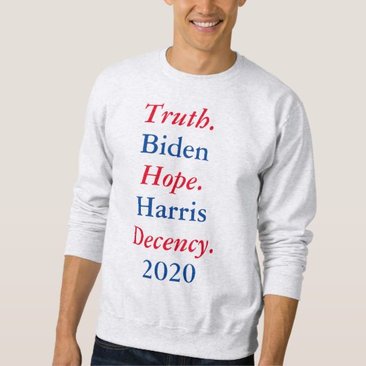 Biden Harris 2020:Wahrheit. Hoffnung. Anstand.Shir Sweatshirt (Vorderseite)