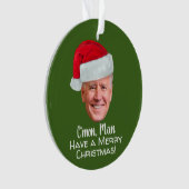Biden Harris - Joe Weihnachtsmannmütze - C'mon Man Ornament (Vorderseite)