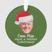 Biden Harris - Joe Weihnachtsmannmütze - C'mon Man Ornament (Vorderseite)