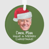 Biden Harris - Joe Weihnachtsmannmütze - C'mon Man Ornament (Rückseite)