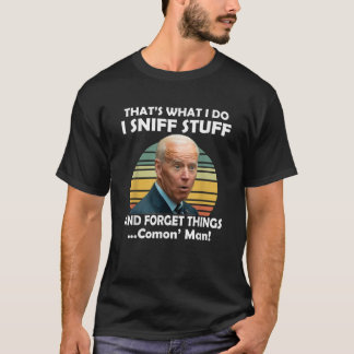 Biden I Sniff Zeug das ist, was ich lustig Politis T-Shirt