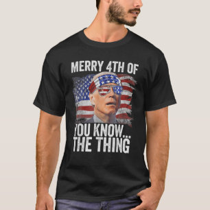 Biden Merry 4th von Ihnen wissen ... das Ding T-Shirt