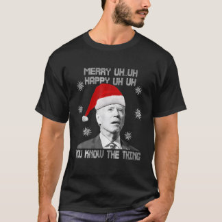 Biden Merry Happy Äh, Sie wissen, das Ding Ugly Xm T-Shirt