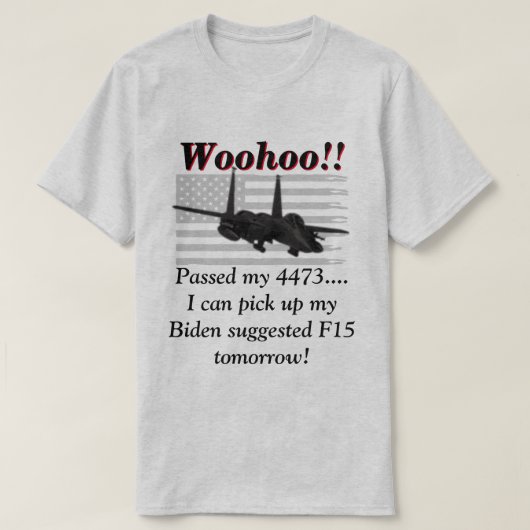 Biden sagt, wir werden F15 brauchen T-Shirt (Design vorne)