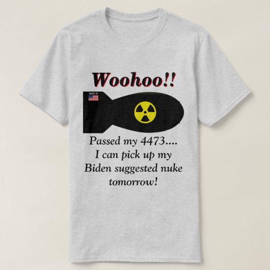Biden sagt, wir werden Nukleare Waffen brauchen T-Shirt (Design vorne)