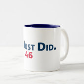 Biden Victory Tasse "Wir haben gerade getan.46 Zol (VorderseiteRechts)