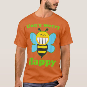 Bienen Dont Worry Bee Happy T-Shirt