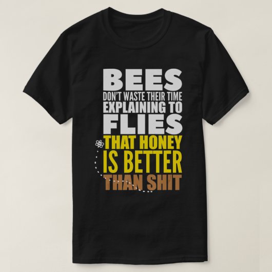 Bienen verschwenden ihre Zeit nicht damit, zu sage T-Shirt (Design vorne)