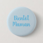 Bientot Maman | Neuer Babyjunge Niedlicher französ Button (Vorderseite)