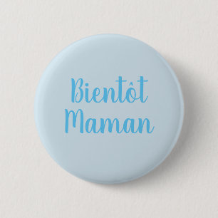 Bientot Maman   Neuer Babyjunge Niedlicher französ Button