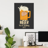 Bier, dass Sie in ihr Druck Soaking Poster (Heimbüro)