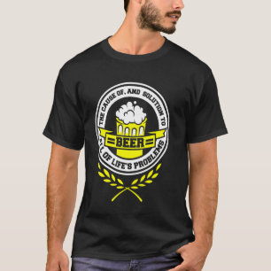 Bier die Lösung für alle Probleme des Lebens Beer T-Shirt