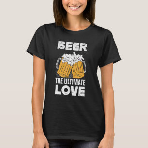 Bier Die ultimative Liebe Alkohol Bier trinken Dru T-Shirt