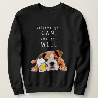 Bier Dog Bulldog - Glauben Sie, Sie können, und Si Sweatshirt