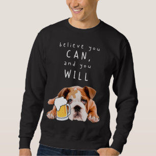 Bier Dog Bulldog - Glauben Sie, Sie können, und Si Sweatshirt