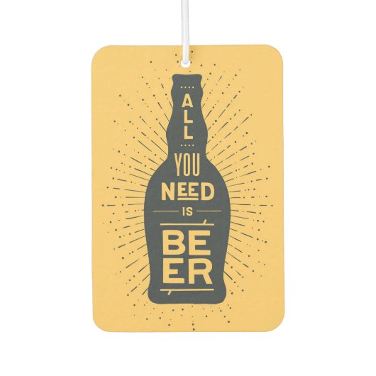Bier Drinker Alles was du brauchst ist Bier Autolufterfrischer (Vorderseite)