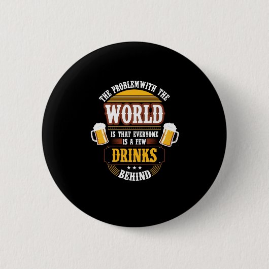 Bier Drinker Jeder ist ein paar Drinks hinter der Button (Vorderseite)