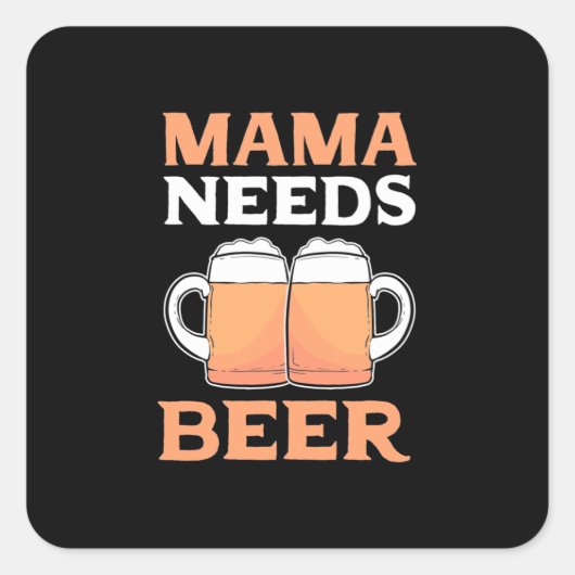 Bier Drinker Mama braucht Bier Quadratischer Aufkleber (Vorderseite)