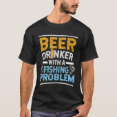 Bier Drinker mit einem Fischereiproblem Bier und F T-Shirt (Vorderseite)