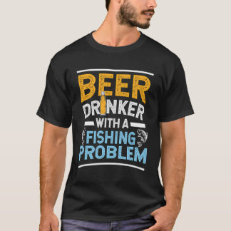 Bier Drinker mit einem Fischereiproblem Bier und F T-Shirt