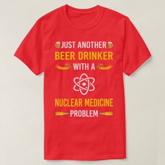 Bier Drinker Nuklear Medicine T-Shirt (Design vorne)