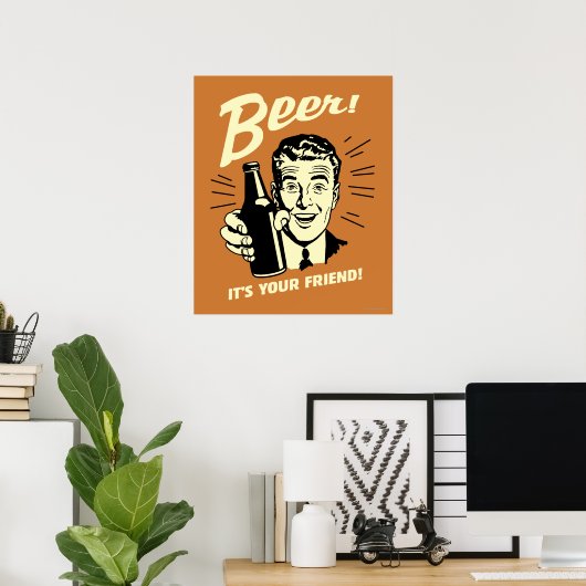 Bier: Es ist dein Freund Poster (Heimbüro)