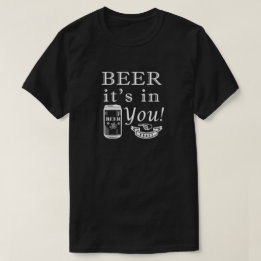 Bier es ist in dir! T-Shirt