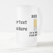 Bier! Es ist, was zum Abendessen mit Ihrem Text is Mattglas Bierglas (VorderseiteRechts)