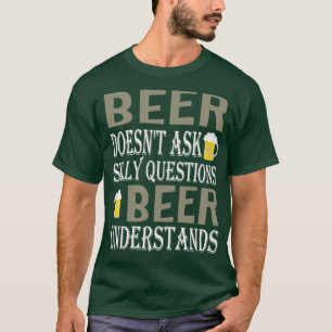 Bier Frage keine Albernen Fragen T-Shirt