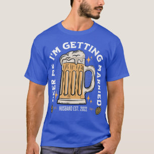 Bier für mich, ich heirate Junggesellenabschied Be T-Shirt