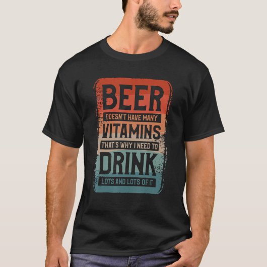 Bier hat nicht viele Vitamine, deshalb brauche ich T-Shirt (Vorderseite)