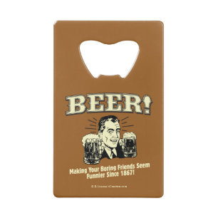 Bier: Helping Friends Seem Funnier Kreditkartenflaschenöffner