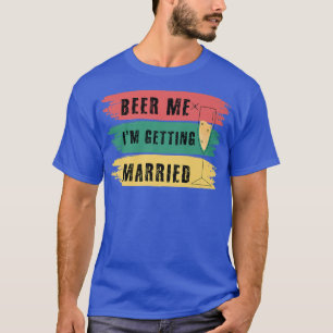 Bier her, ich heirate Junggesellenabschied Lustig T-Shirt