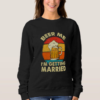Bier her, ich heirate Männer Bräutigam Junggeselle Sweatshirt