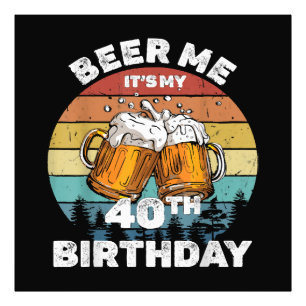 Bier her, mein 40. Geburtstag Fotodruck
