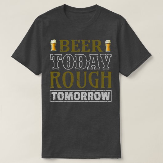 Bier heute Rough Tomorrow T-Shirt (Design vorne)
