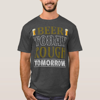 Bier heute Rough Tomorrow T-Shirt