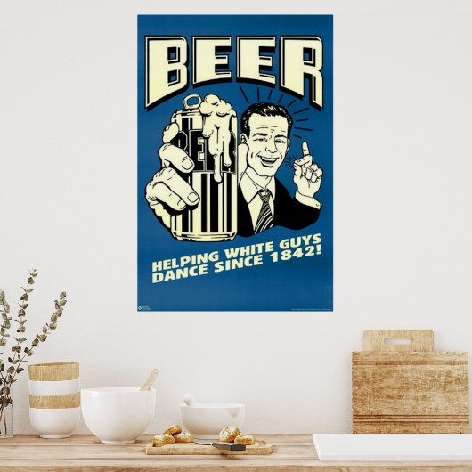 Bier hilft weißen Typ beim Tanzen Poster (Küche)